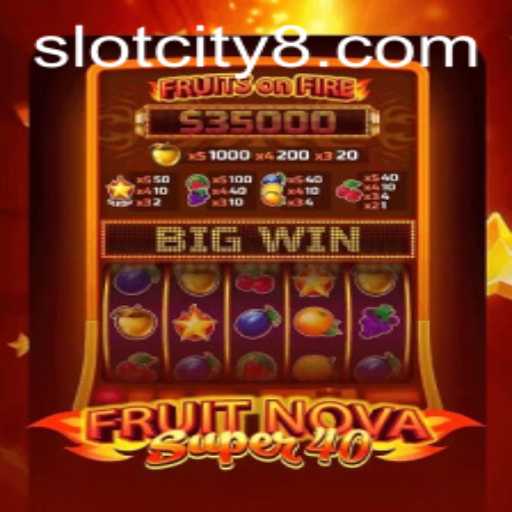 Discover the Excitement of FruitNovaSuper40 Slot in Slot City